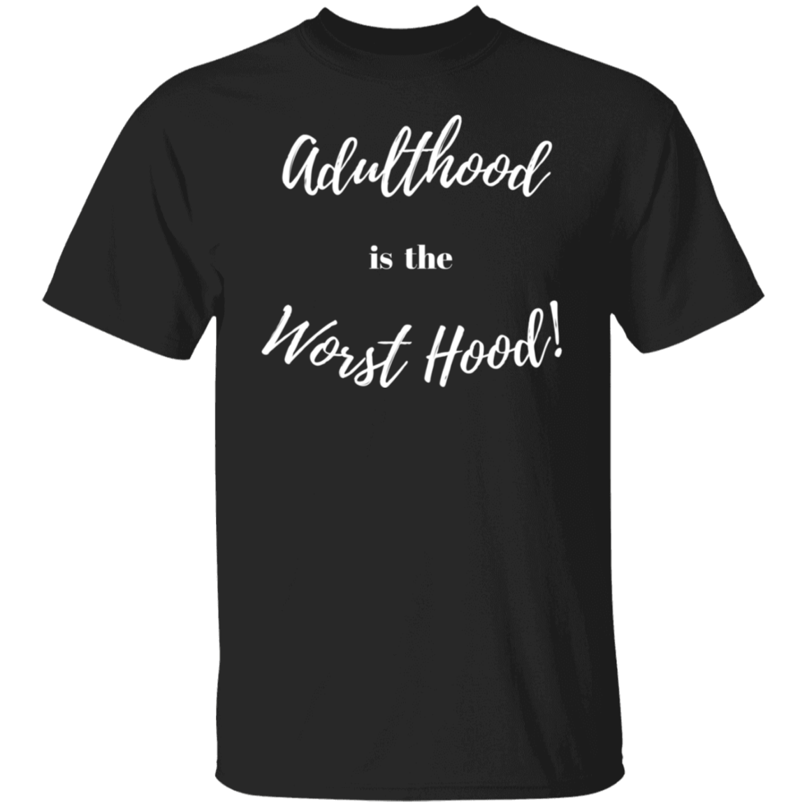 ADULTHOOD IS THE WORST HOOD T - SHIRT (Wt Letters)