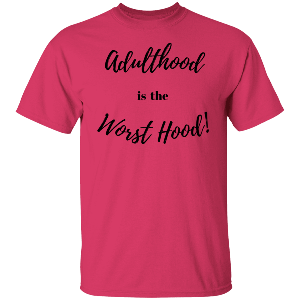 ADULTHOOD IS THE WORST HOOD T - SHIRT (Blk Letters)