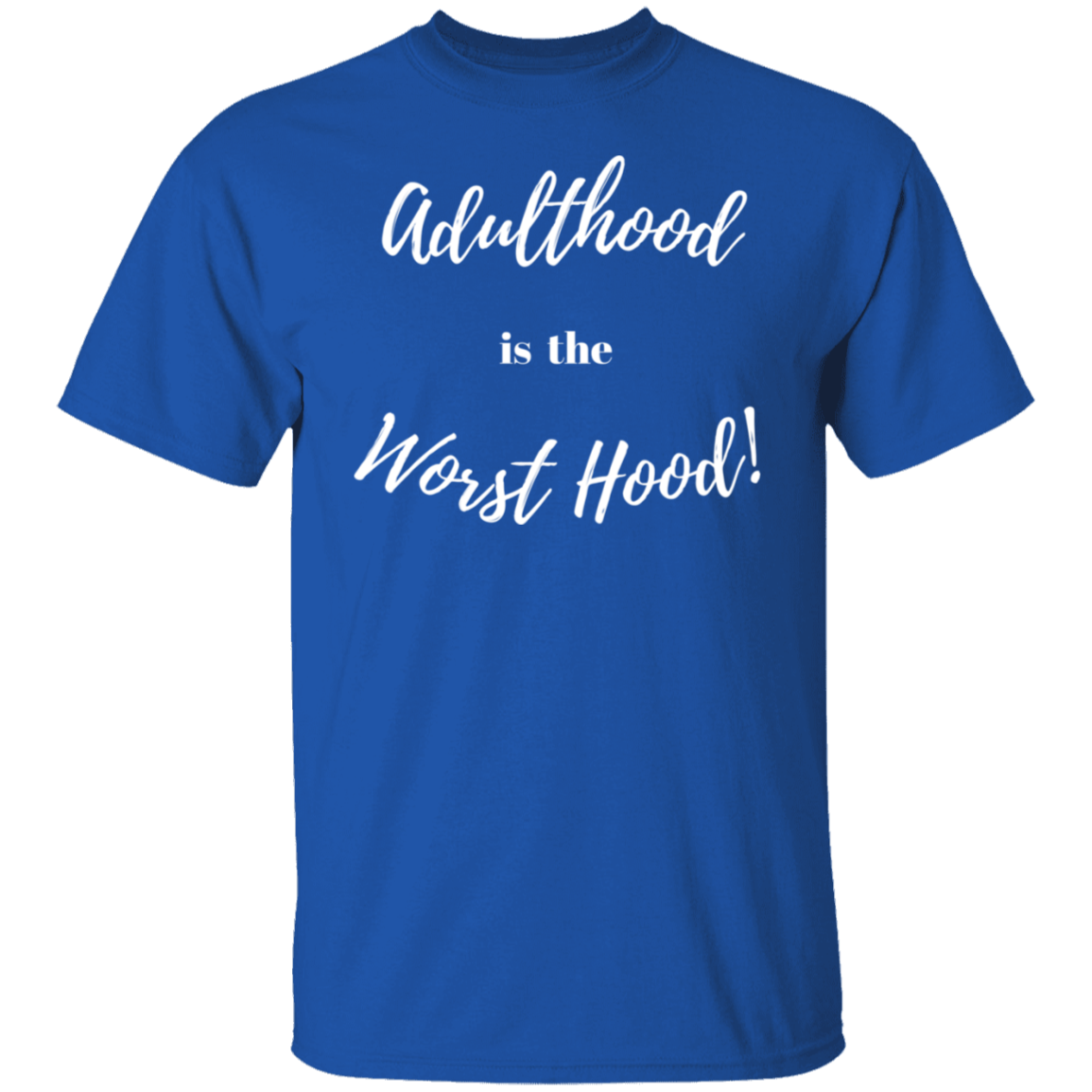 ADULTHOOD IS THE WORST HOOD T - SHIRT (Wt Letters)