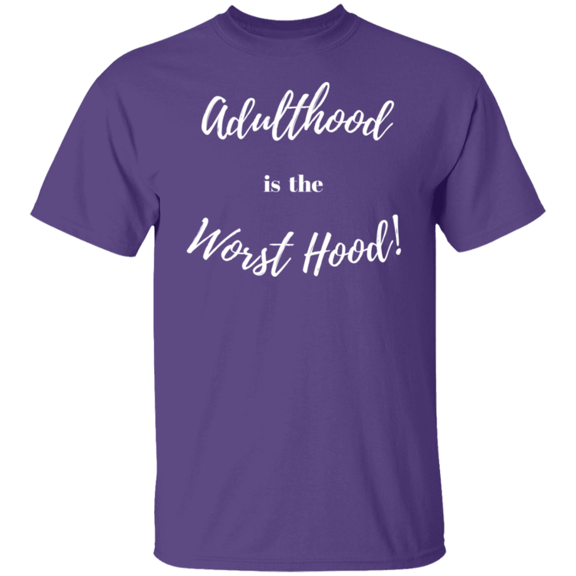 ADULTHOOD IS THE WORST HOOD T - SHIRT (Wt Letters)