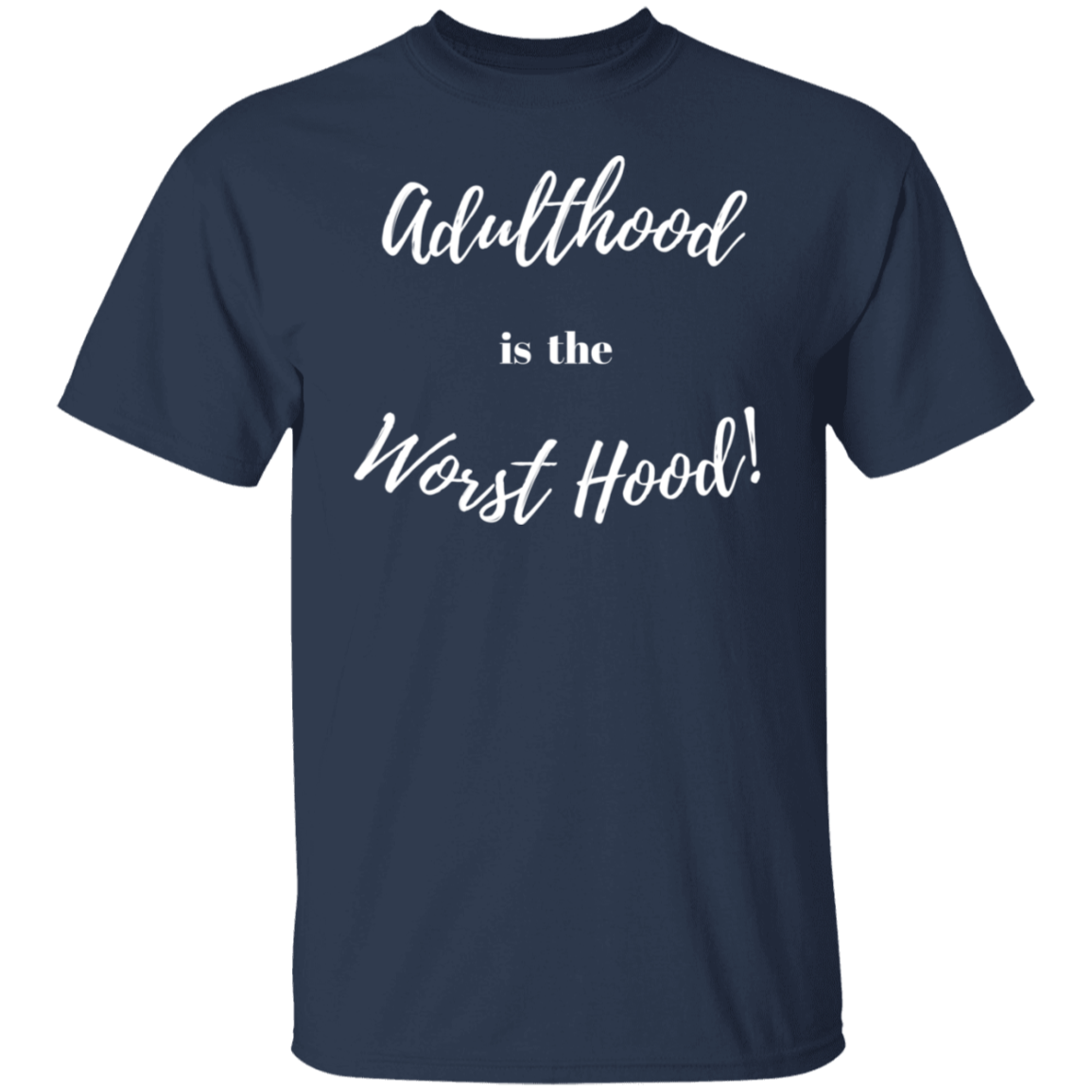 ADULTHOOD IS THE WORST HOOD T - SHIRT (Wt Letters)