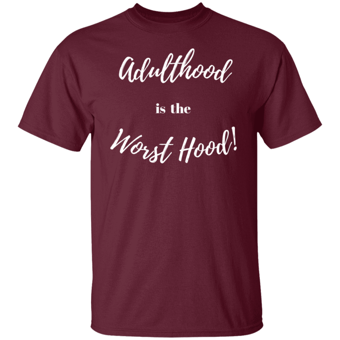 ADULTHOOD IS THE WORST HOOD T - SHIRT (Wt Letters)