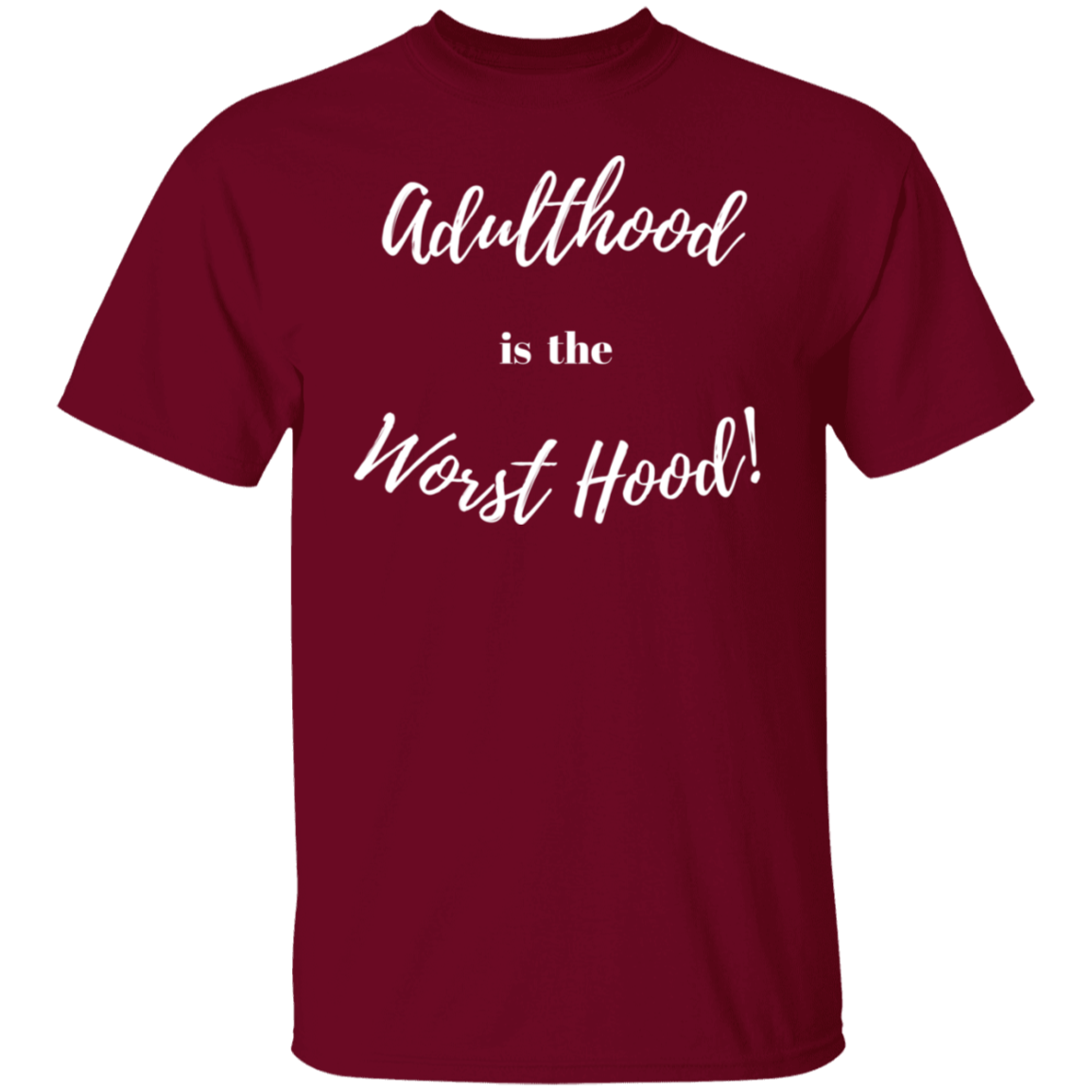 ADULTHOOD IS THE WORST HOOD T - SHIRT (Wt Letters)