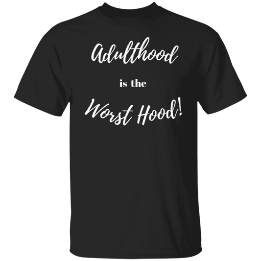 ADULTHOOD IS THE WORST HOOD T - SHIRT (Wt Letters)